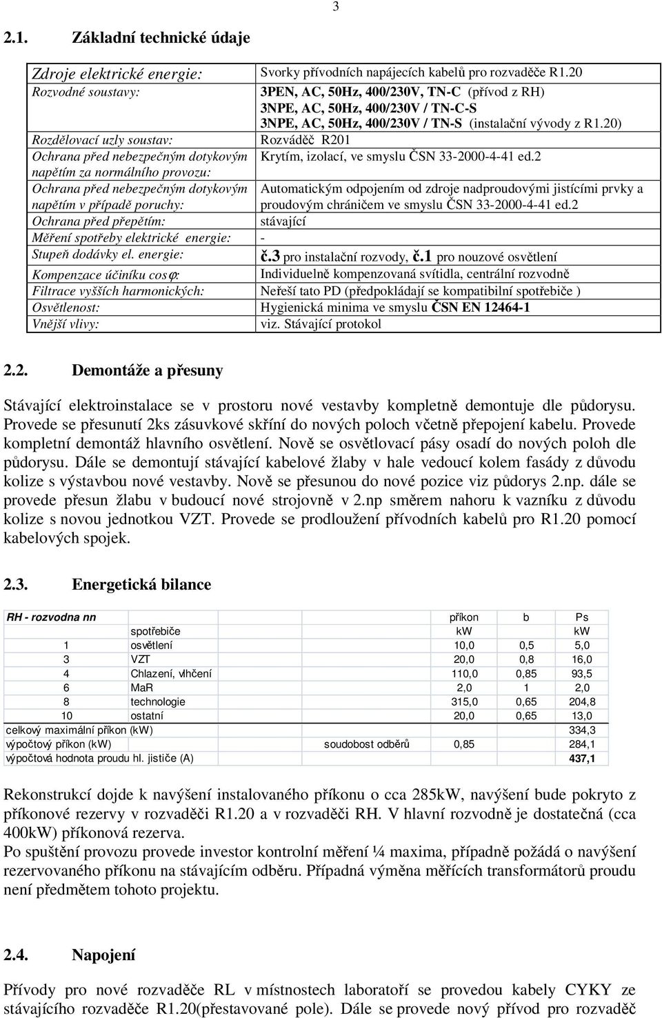 20) Rozdělovací uzly soustav: Rozváděč R201 Ochrana před nebezpečným dotykovým Krytím, izolací, ve smyslu ČSN 33-2000-4-41 ed.