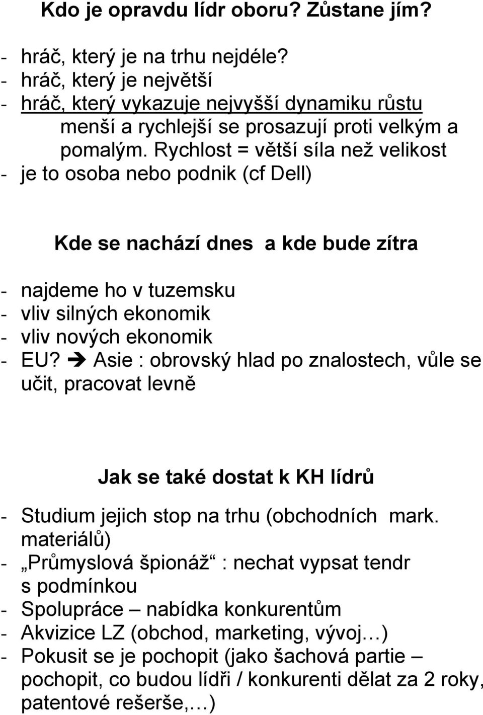 Rychlost = větší síla než velikost - je to osoba nebo podnik (cf Dell) Kde se nachází dnes a kde bude zítra - najdeme ho v tuzemsku - vliv silných ekonomik - vliv nových ekonomik - EU?