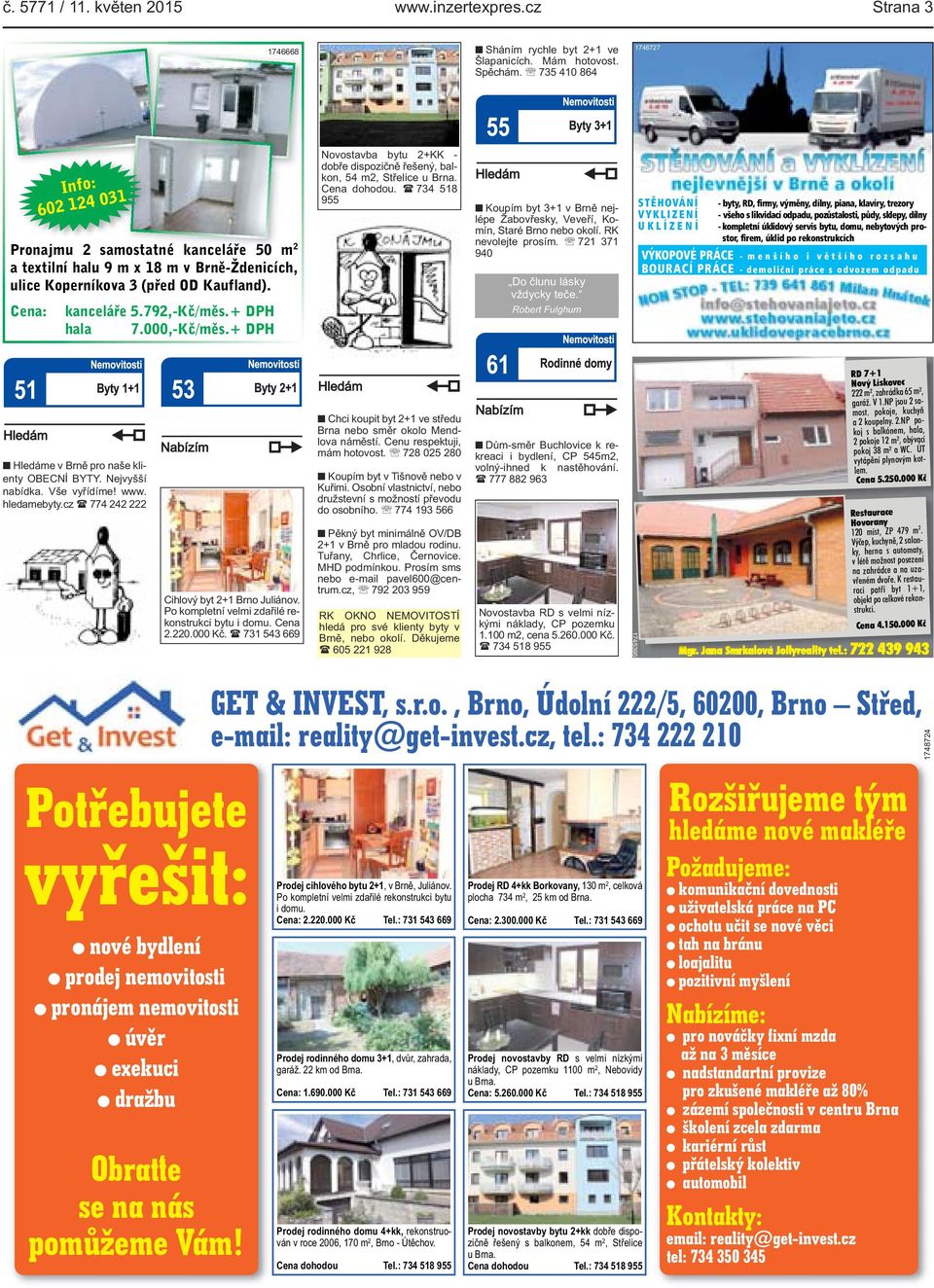 + DPH hala 7.000,-Kč/měs.+ DPH Novostavba bytu 2+KK - dobře dispozičně řešený, balkon, 54 m2, Střelice u Brna. Cena dohodou.