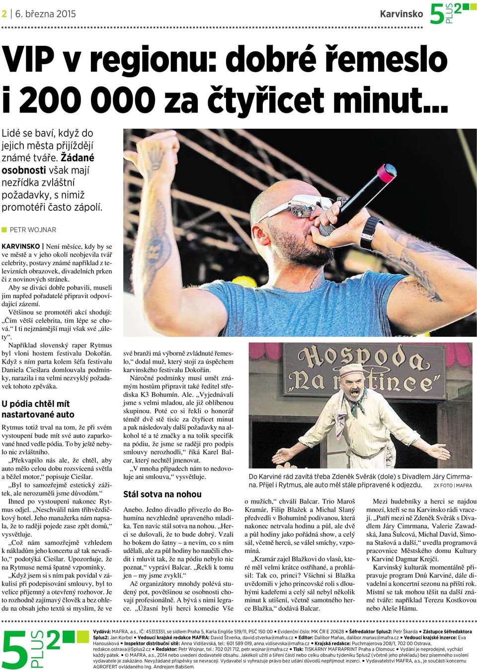 PETR WOJNAR KARVINSKO Není měsíce, kdy by se ve městě avjeho okolí neobjevila tvář celebrity, postavy známé například ztelevizních obrazovek, divadelních prken či z novinových stránek.