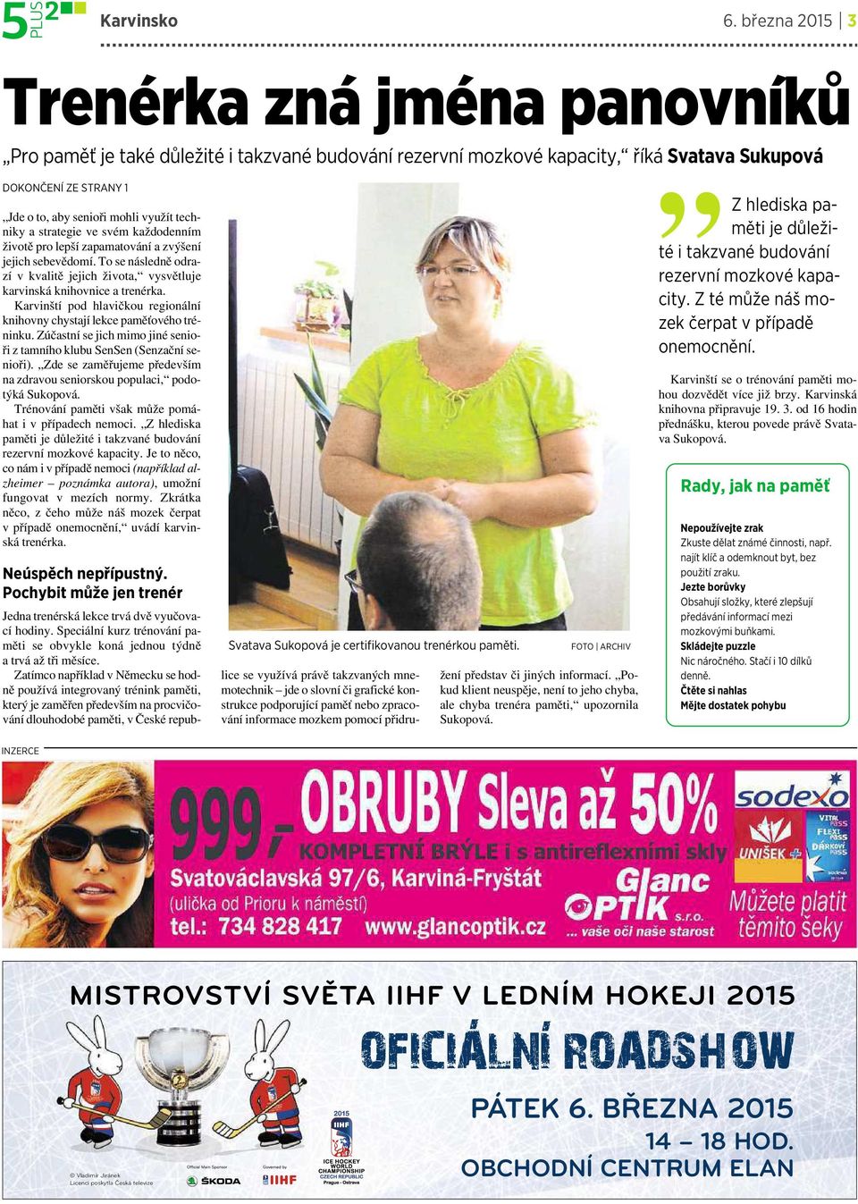 techniky astrategie ve svém každodenním životě pro lepší zapamatování a zvýšení jejich sebevědomí. To se následně odrazí vkvalitě jejich života, vysvětluje karvinská knihovnice atrenérka.