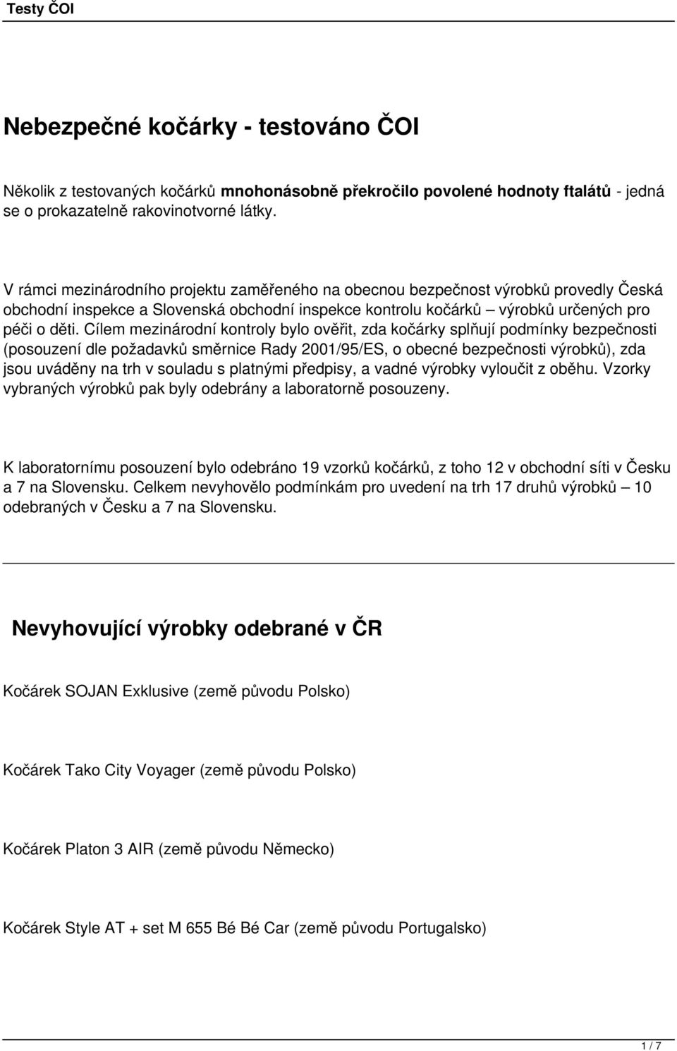 Cílem mezinárodní kontroly bylo ověřit, zda kočárky splňují podmínky bezpečnosti (posouzení dle požadavků směrnice Rady 2001/95/ES, o obecné bezpečnosti výrobků), zda jsou uváděny na trh v souladu s