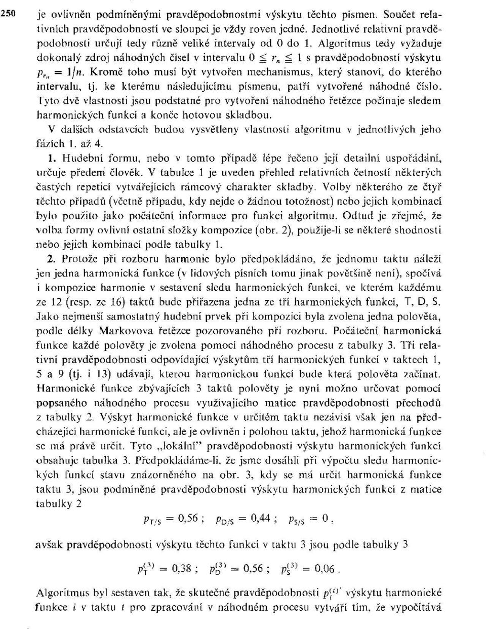 n = 1//j. Kromě toho musí být vytvořen mechanismus, který stanoví, do kterého intervalu, tj. ke kterému následujícímu písmenu, patří vytvořené náhodné číslo.