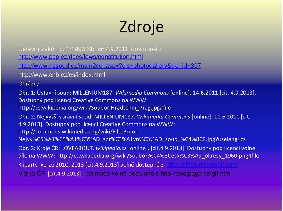 jpg#file Obr. 2: Nejvyššísprávnísoud: MILLENIUM187. Wikimedia Commons[online]. 11.6.2011 [cit. 4.9.2013]. Dostupný pod licencícreative Commons na WWW: http://commons.wikimedia.