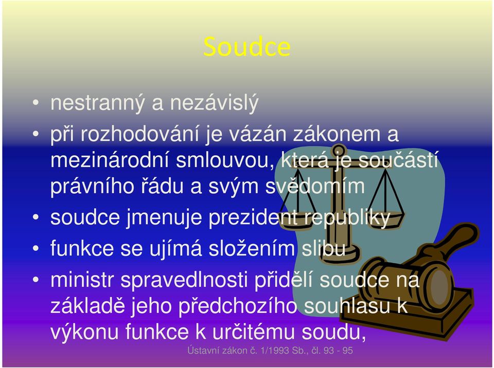 funkce se ujímá složením slibu ministr spravedlnosti přidělí soudce na základě jeho