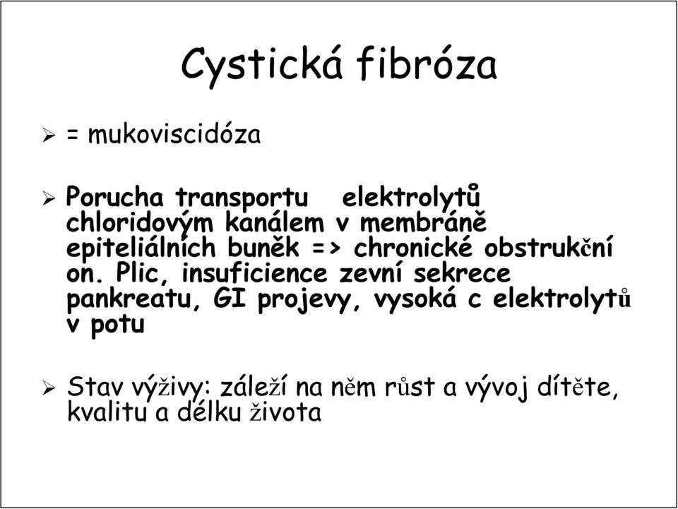 Plic, insuficience zevní sekrece pankreatu, GI projevy, vysoká c elektrolytů v