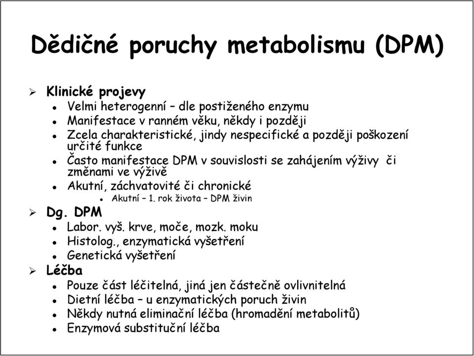 chvatovité či i chronické Akutní 1. rok života DPM živin Dg. DPM Labor.. vyš.. krve, moče, mozk.. moku Histolog.