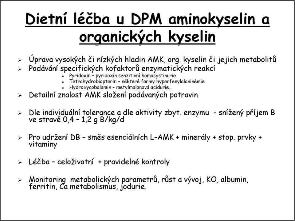 hyperfenylalaninémie Hydroxycobalamin metylmalonová acidurie Detailní znalost AMK složen ení podávaných potravin Dle individuáln lní tolerance a dle aktivity zbyt.