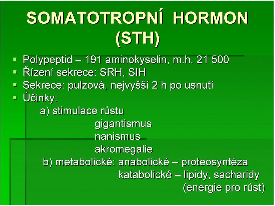 usnutí Účinky: a) stimulace růstur gigantismus nanismus akromegalie b)