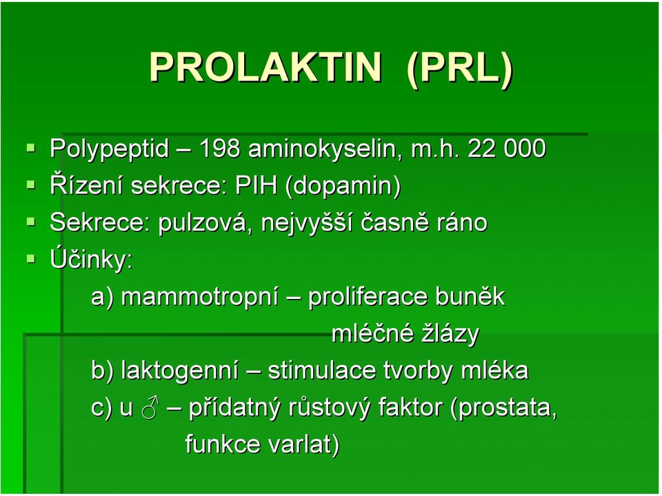 nejvyšší časně ráno Účinky: a) mammotropní proliferace buněk mléčné