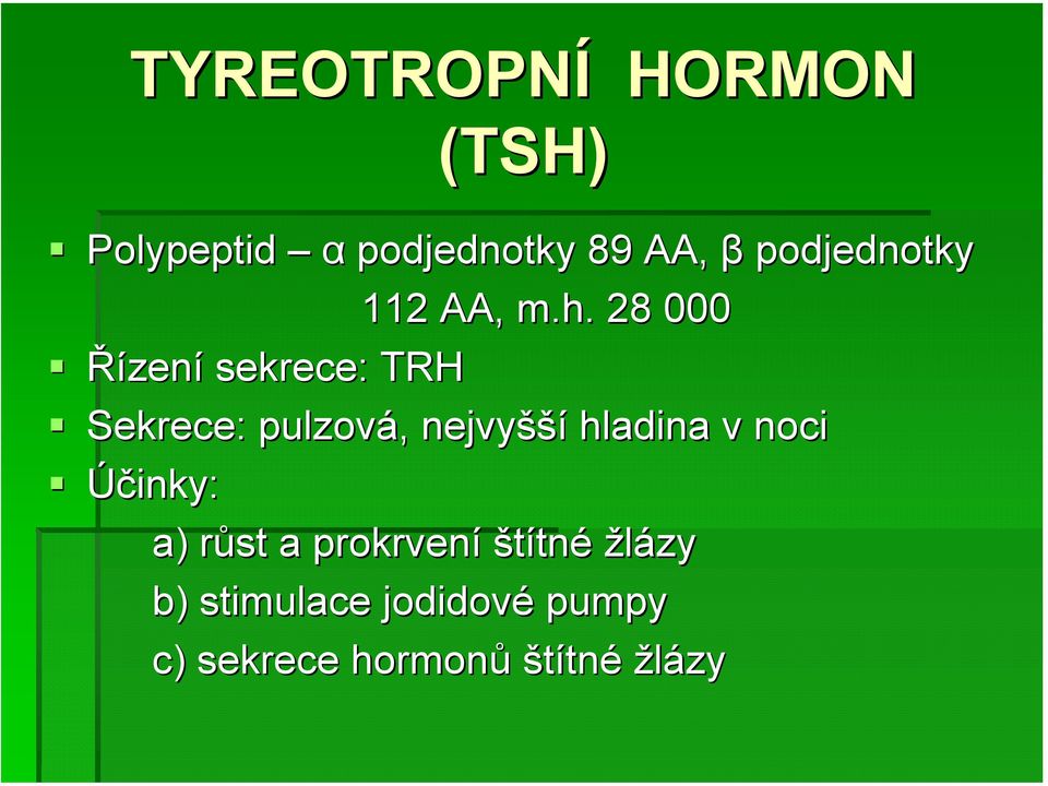 28 000 Řízení sekrece: TRH Sekrece: pulzová,, nejvyšší hladina v