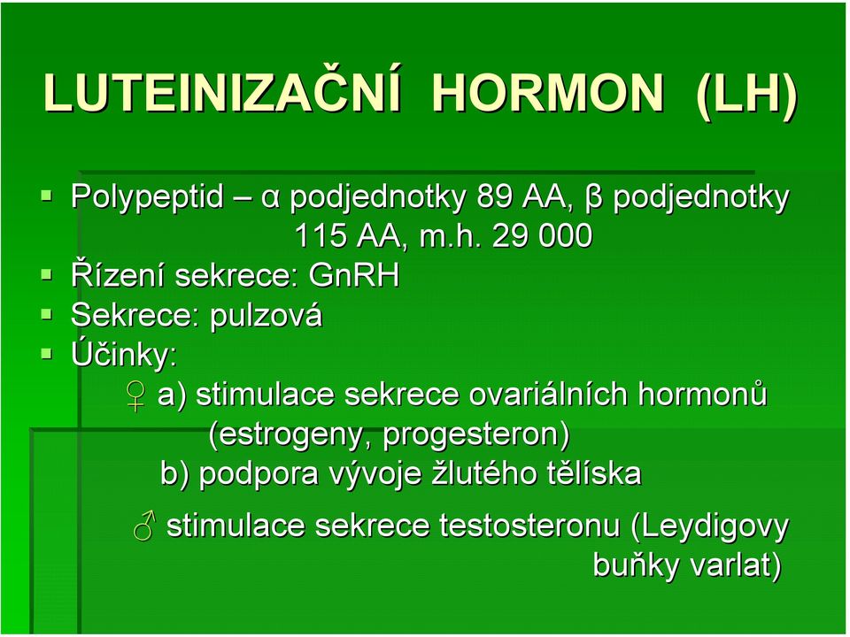29 000 Řízení sekrece: GnRH Sekrece: pulzová Účinky: a) stimulace sekrece