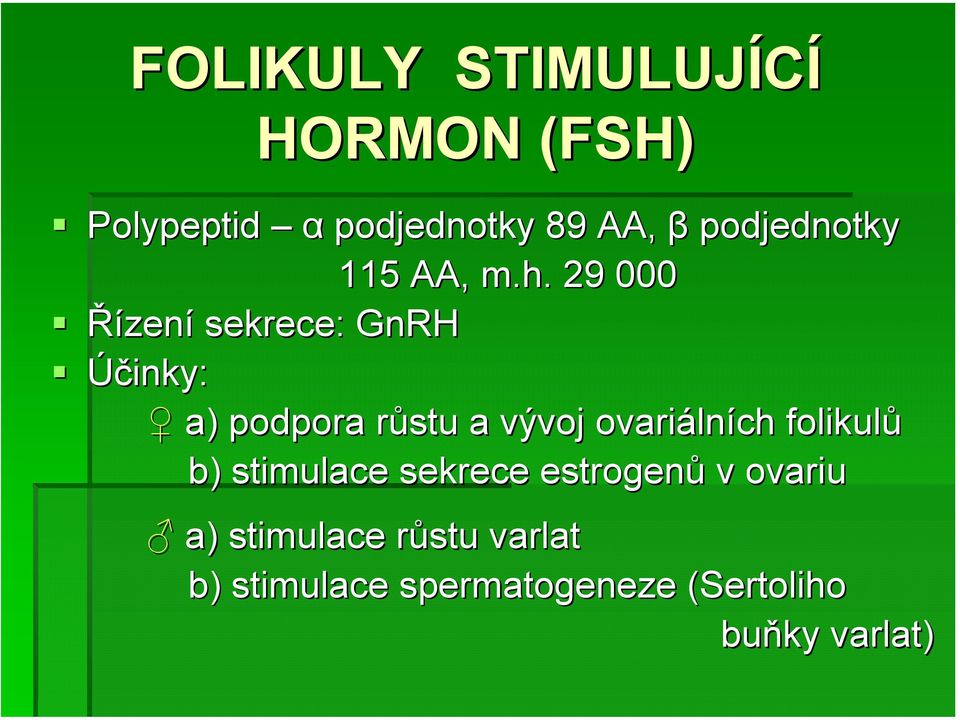 29 000 Řízení sekrece: GnRH Účinky: a) podpora růstu r a vývoj ovariáln