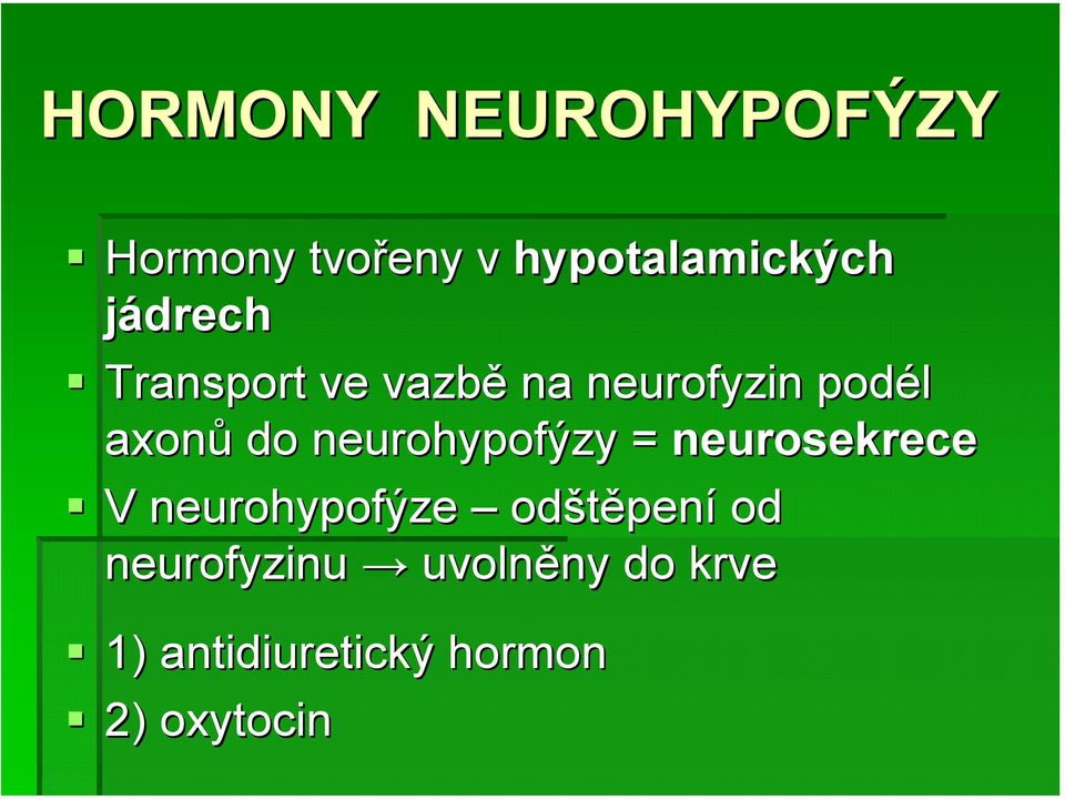 neurohypofýzy = neurosekrece V neurohypofýze odštěpen pení