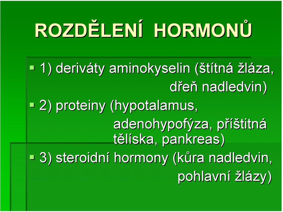 nadledvin) adenohypofýza, příštitná tělíska, pankreas)