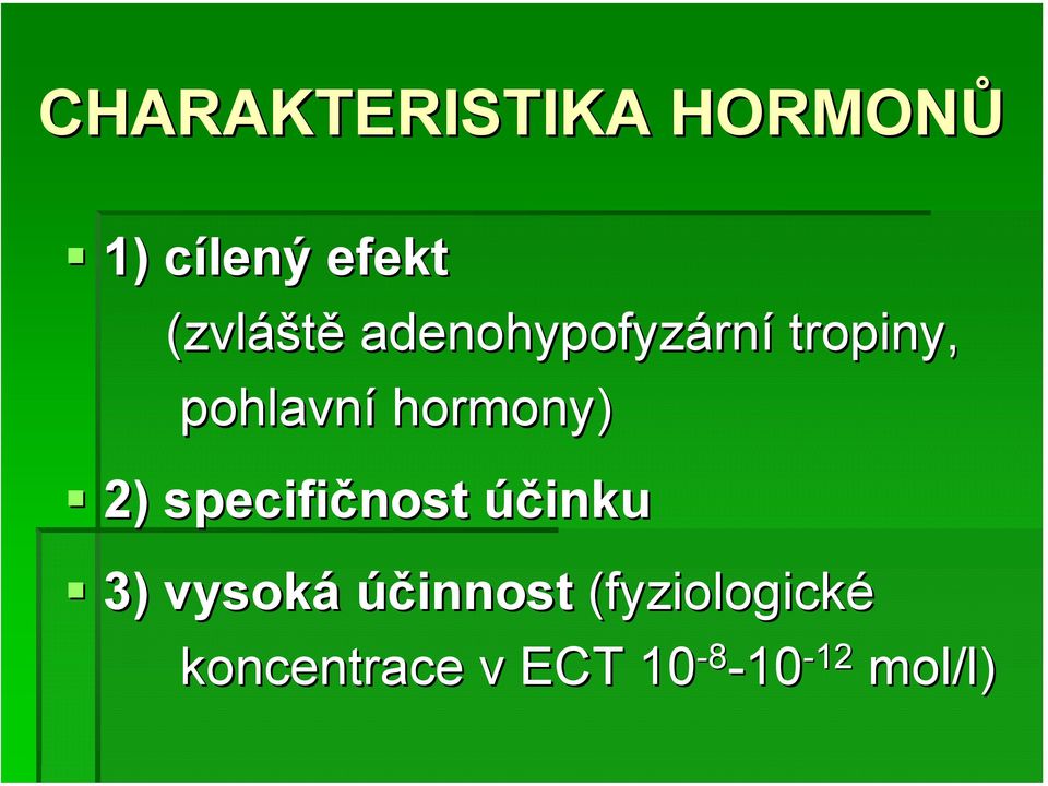 hormony) 2) specifičnost účinku 3) vysoká