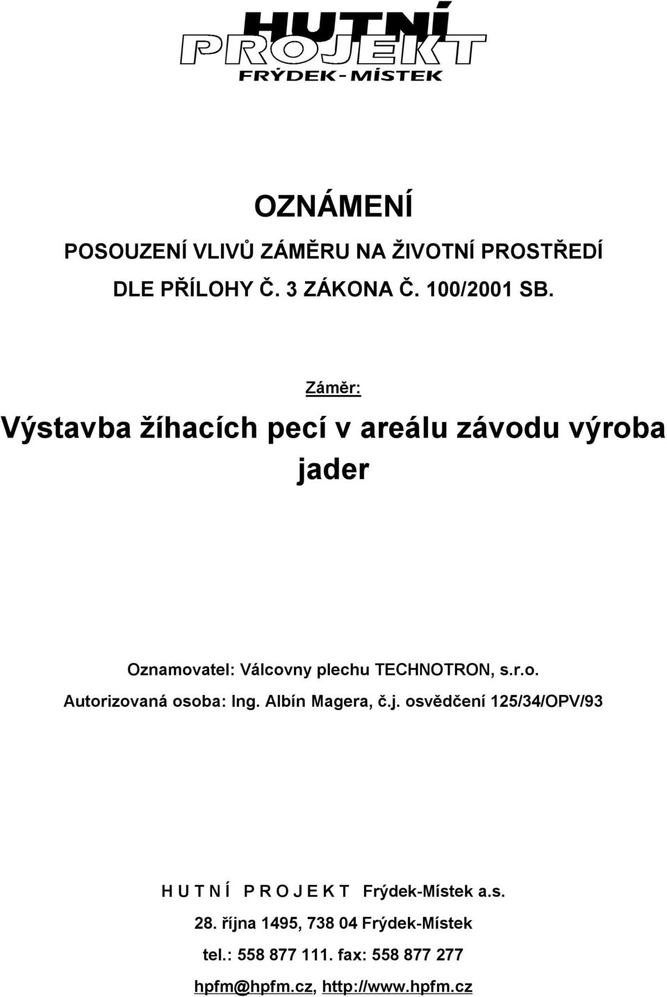 Albín Magera, č.j. osvědčení 125/34/OPV/93 H U T N Í P R O J E K T Frýdek-Místek a.s. 28.