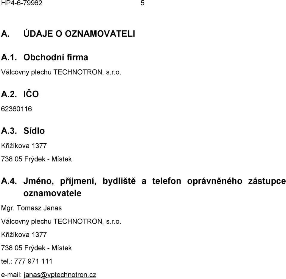 Jméno, příjmení, bydliště a telefon oprávněného zástupce oznamovatele Mgr.
