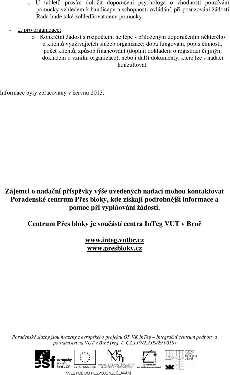 (doplnit dokladem o registraci či jiným dokladem o vzniku organizace), nebo i další dokumenty, které lze s nadací konzultovat. Informace byly zpracovány v červnu 2013.