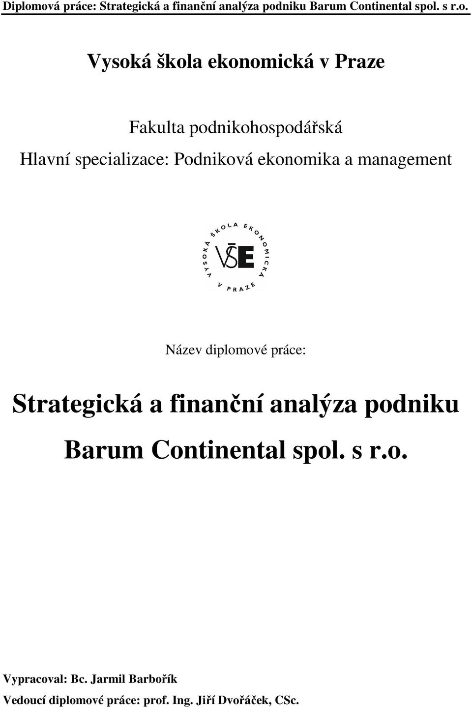 Strategická a finanční analýza podniku Barum Continental spol. s r.o. Vypracoval: Bc.