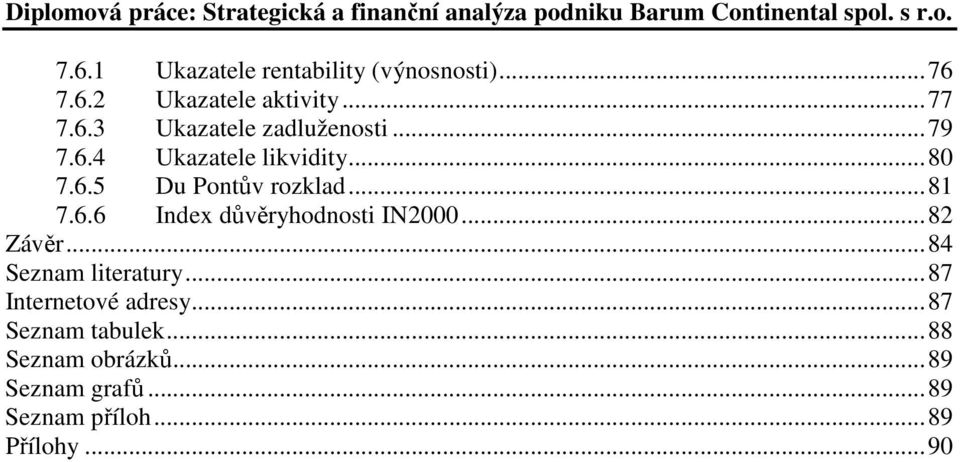 ..82 Závěr...84 Seznam literatury...87 Internetové adresy...87 Seznam tabulek.