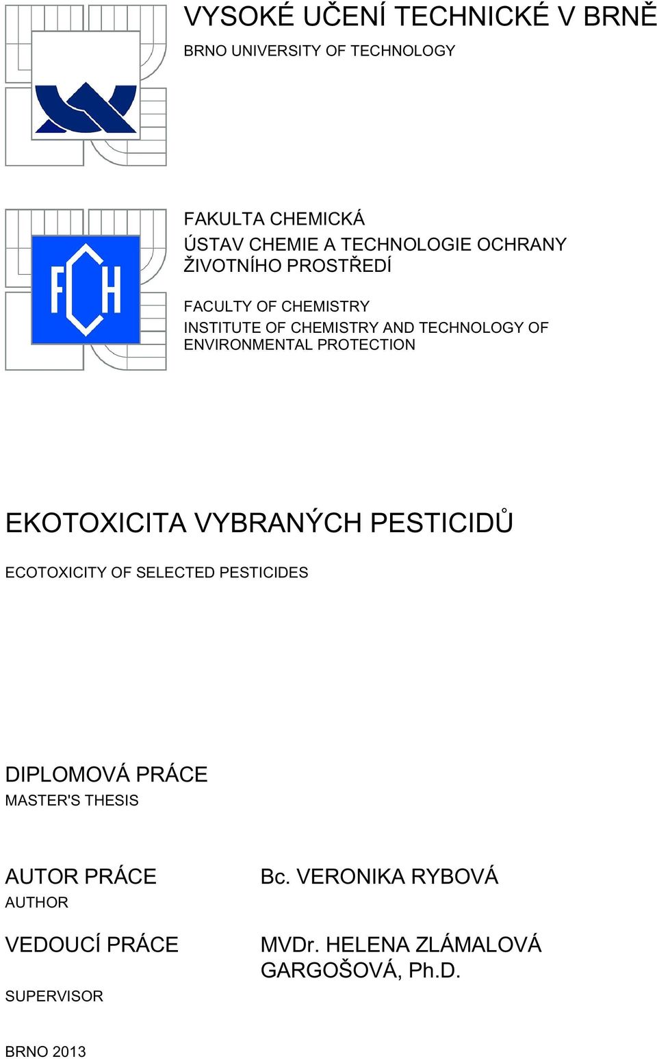 PROTECTION EKOTOXICITA VYBRANÝCH PESTICIDŮ ECOTOXICITY OF SELECTED PESTICIDES DIPLOMOVÁ PRÁCE MASTER'S
