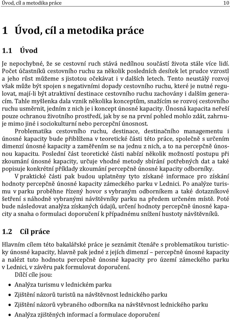 Tento neustálý rozvoj však může být spojen s negativními dopady cestovního ruchu, které je nutné regulovat, mají-li být atraktivní destinace cestovního ruchu zachovány i dalším generacím.