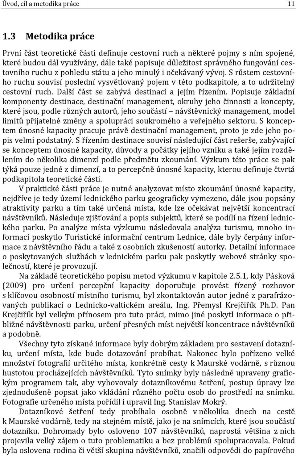 pohledu státu a jeho minulý i očekávaný vývoj. S růstem cestovního ruchu souvisí poslední vysvětlovaný pojem v této podkapitole, a to udržitelný cestovní ruch.