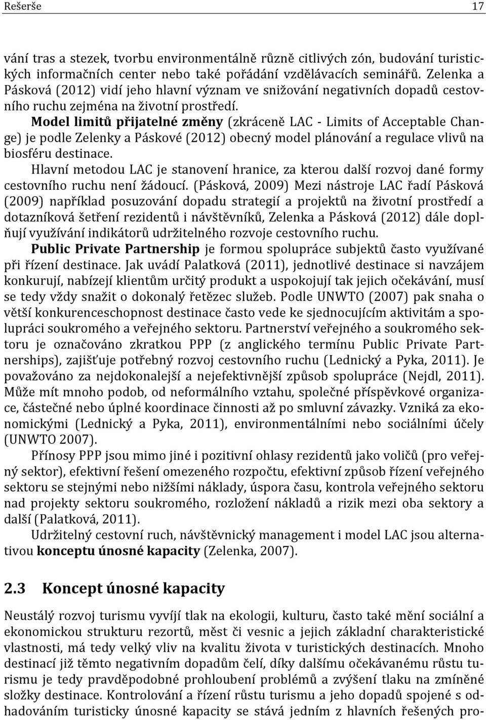 Model limitů přijatelné změny (zkráceně LAC - Limits of Acceptable Change) je podle Zelenky a Páskové (2012) obecný model plánování a regulace vlivů na biosféru destinace.