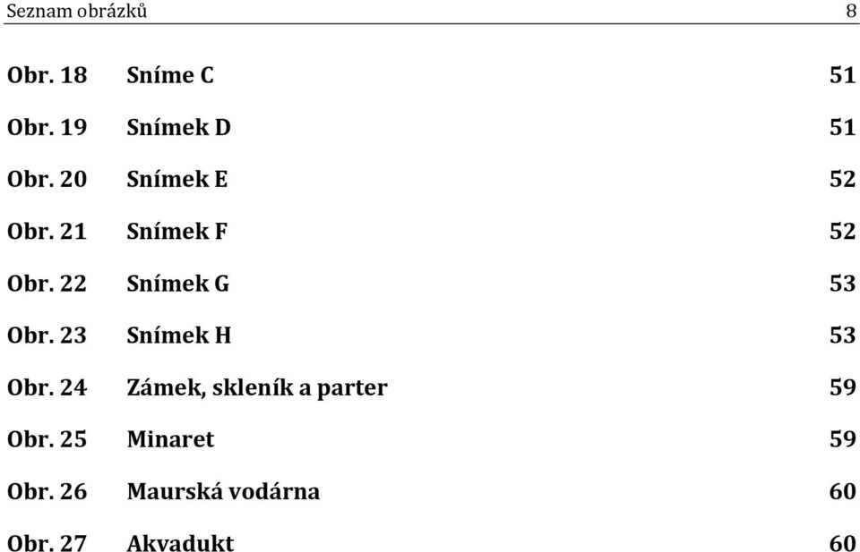 22 Snímek G 53 Obr. 23 Snímek H 53 Obr.