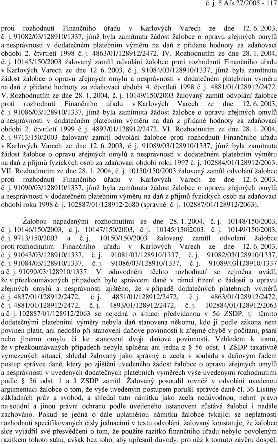 2003, č. j. 91084/03/128910/1337, jímž byla zamítnuta žádost žalobce o opravu zřejmých omylů a nesprávností v dodatečném platebním výměru na daň z přidané hodnoty za zdaňovací období 4.