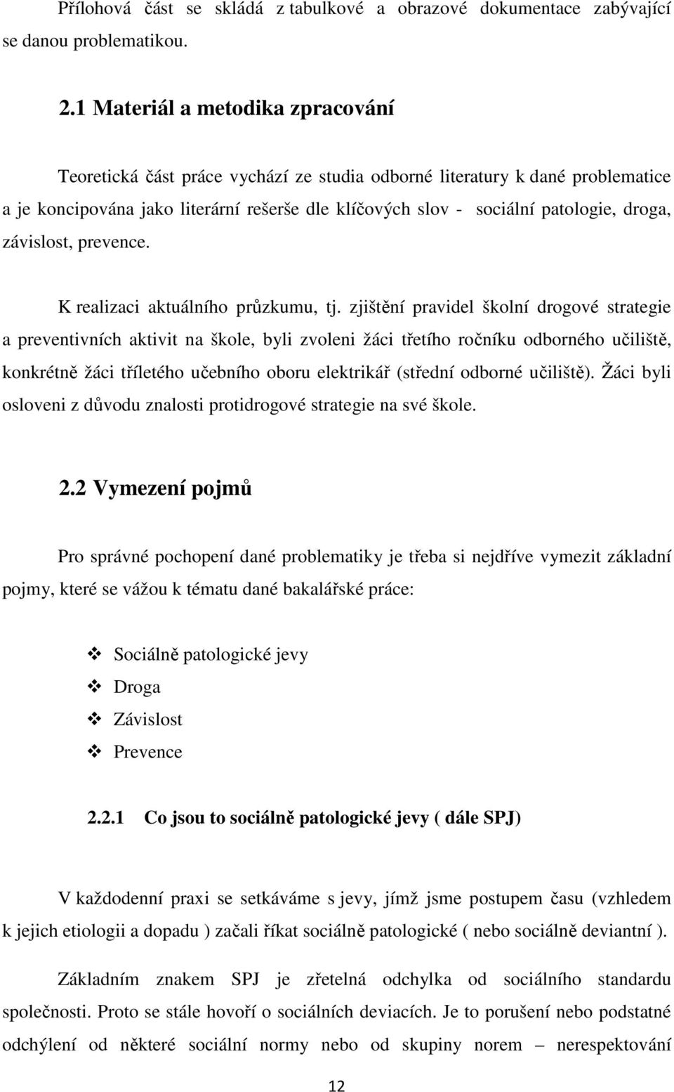 závislost, prevence. K realizaci aktuálního průzkumu, tj.