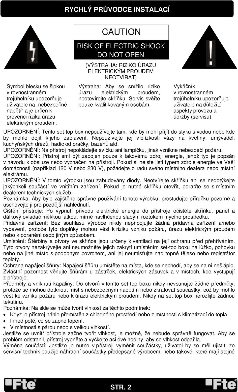 Servis sv te pouze kvalifikovaným osobám. Vyk ník v rovnostranném trojúhelníku upozor uje uživatele na d ležité aspekty provozu a údržby (servisu).