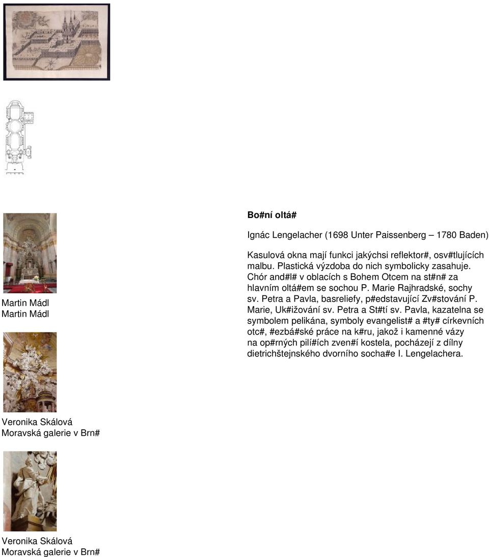 Petra a Pavla, basreliefy, p#edstavující Zv#stování P. Marie, Uk#ižování sv. Petra a St#tí sv.