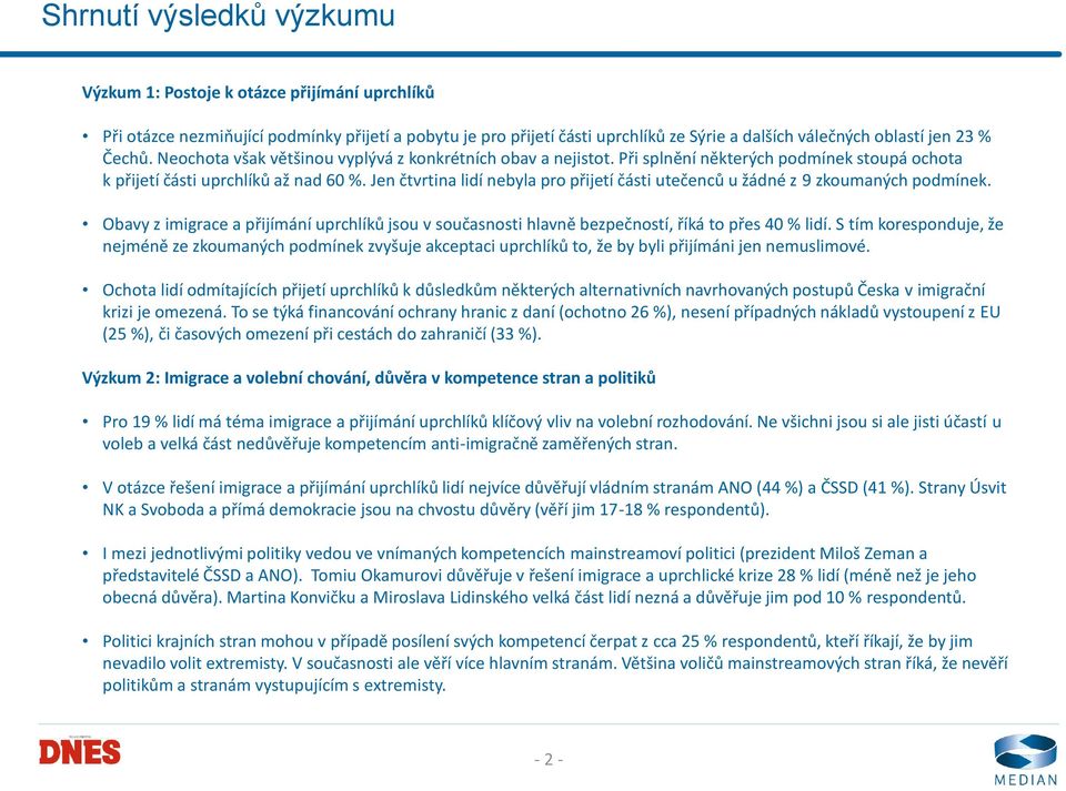 Jen čtvrtna ldí nebyla pro přjetí část utečenců u žádné z 9 zkoumaných podmínek. Obavy z mgrace a přjímání uprchlíků jsou v současnost hlavně bezpečností, říká to přes 40 % ldí.