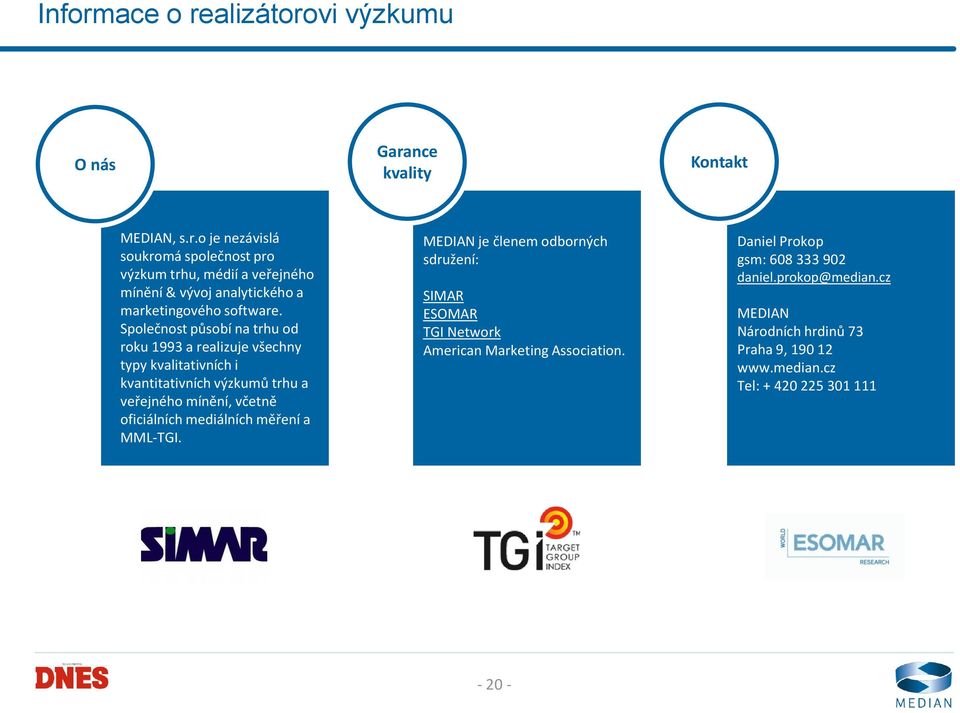 medálních měření a MML-TGI. MEDIAN je členem odborných sdružení: SIMAR ESOMAR TGI Network Amercan Marketng Assocaton.