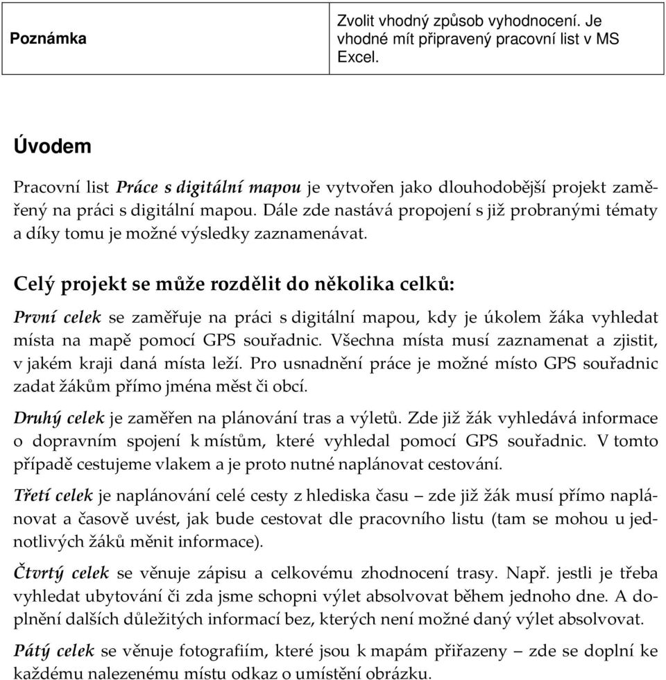 Dále zde nastává propojení s již probranými tématy a díky tomu je možné výsledky zaznamenávat.