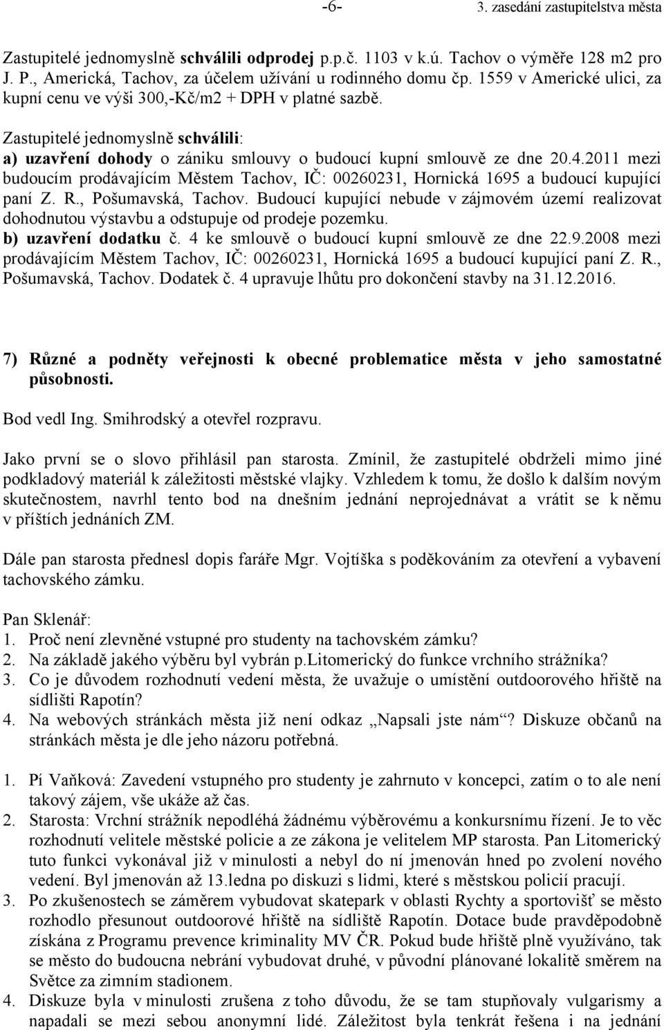 2011 mezi budoucím prodávajícím Městem Tachov, IČ: 00260231, Hornická 1695 a budoucí kupující paní Z. R., Pošumavská, Tachov.