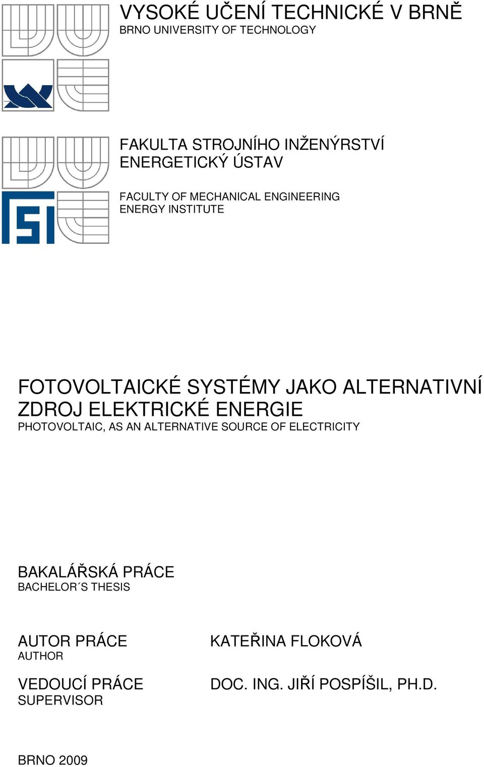 ELEKTRICKÉ ENERGIE PHOTOVOLTAIC, AS AN ALTERNATIVE SOURCE OF ELECTRICITY BAKALÁŘSKÁ PRÁCE BACHELOR S