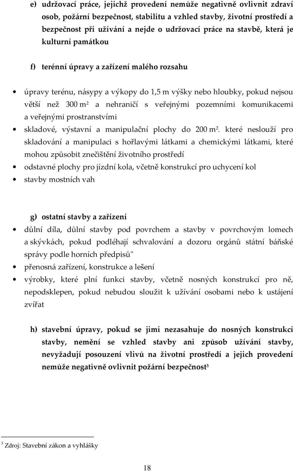 pozemními komunikacemi a veřejnými prostranstvími skladové, výstavní a manipulační plochy do 200 m 2.