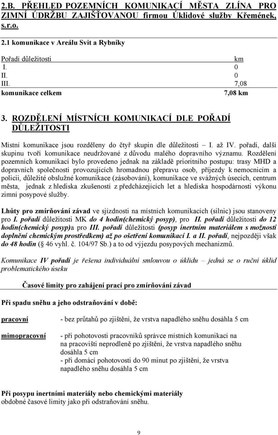 pořadí, další skupinu tvoří komunikace neudržované z důvodu malého dopravního významu.