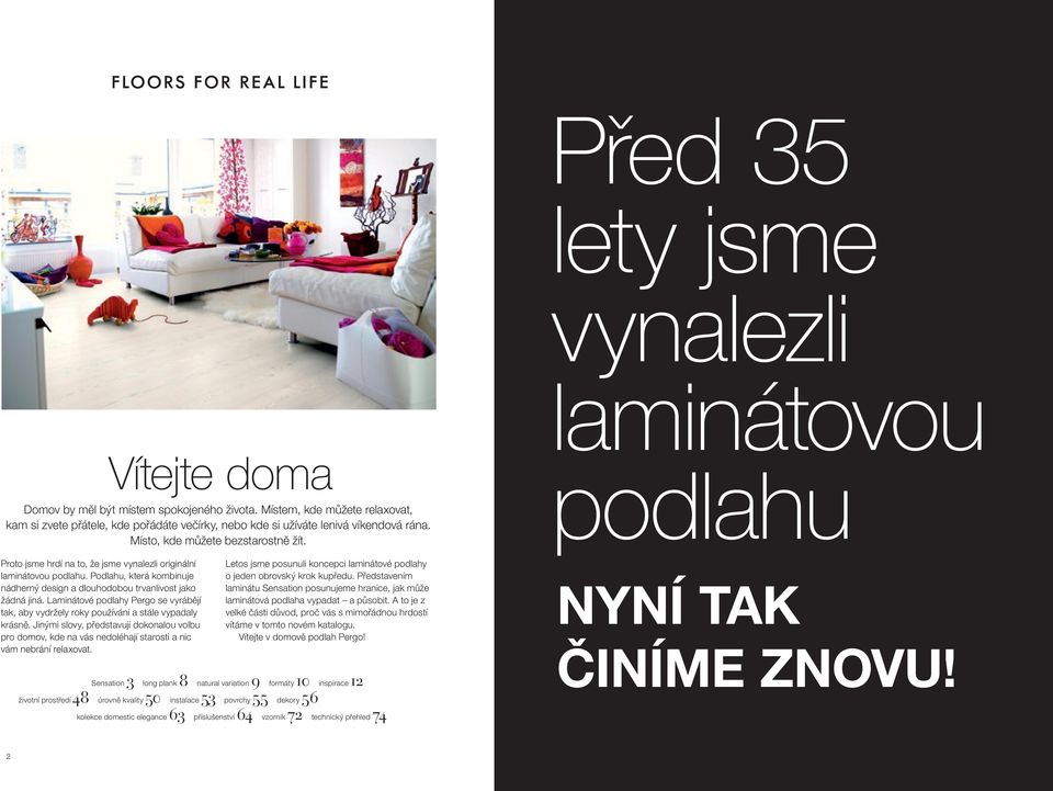 Laminátové podlahy Pergo se vyrábějí tak, aby vydržely roky používání a stále vypadaly krásně.