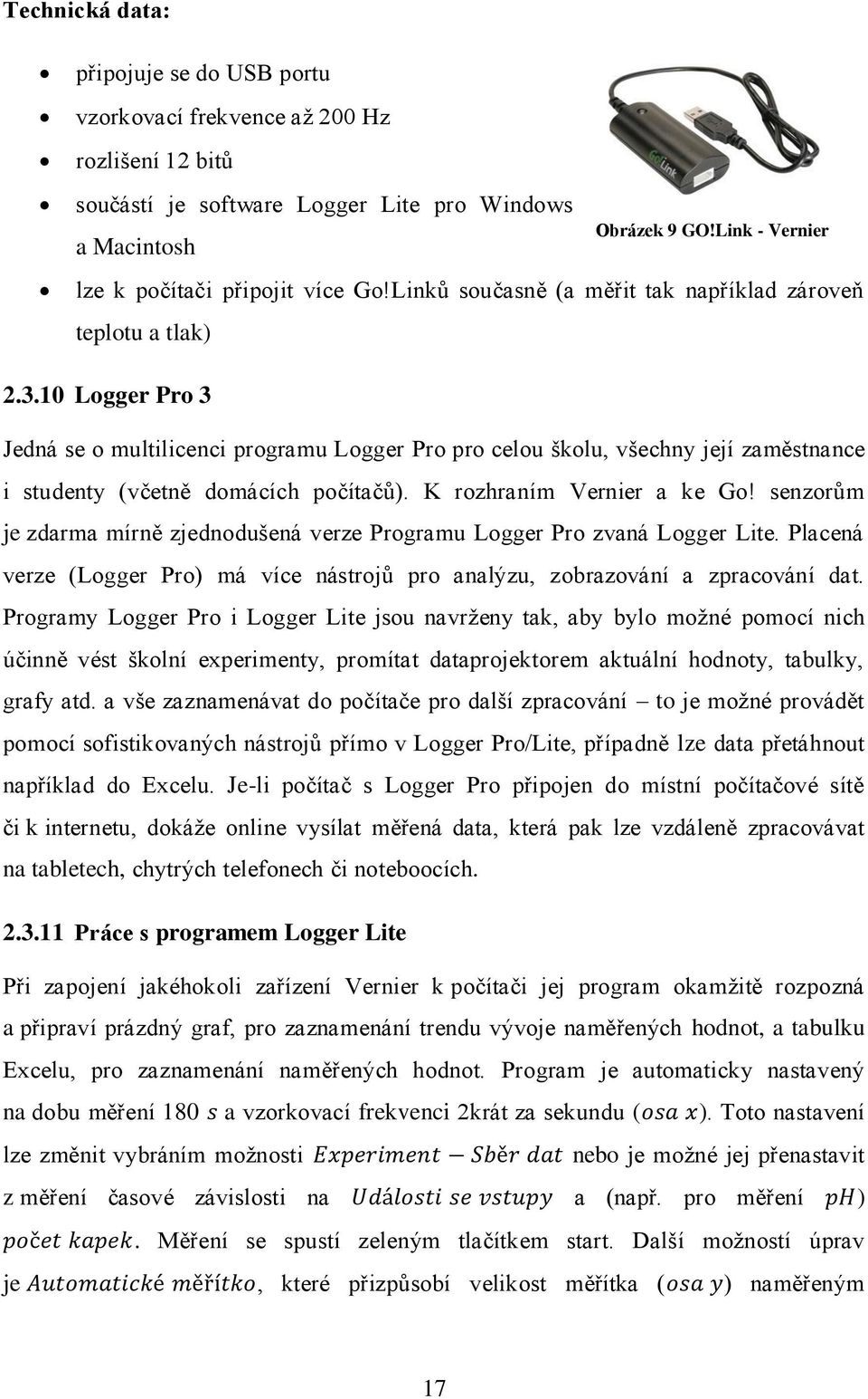 10 Logger Pro 3 Jedná se o multilicenci programu Logger Pro pro celou školu, všechny její zaměstnance i studenty (včetně domácích počítačů). K rozhraním Vernier a ke Go!