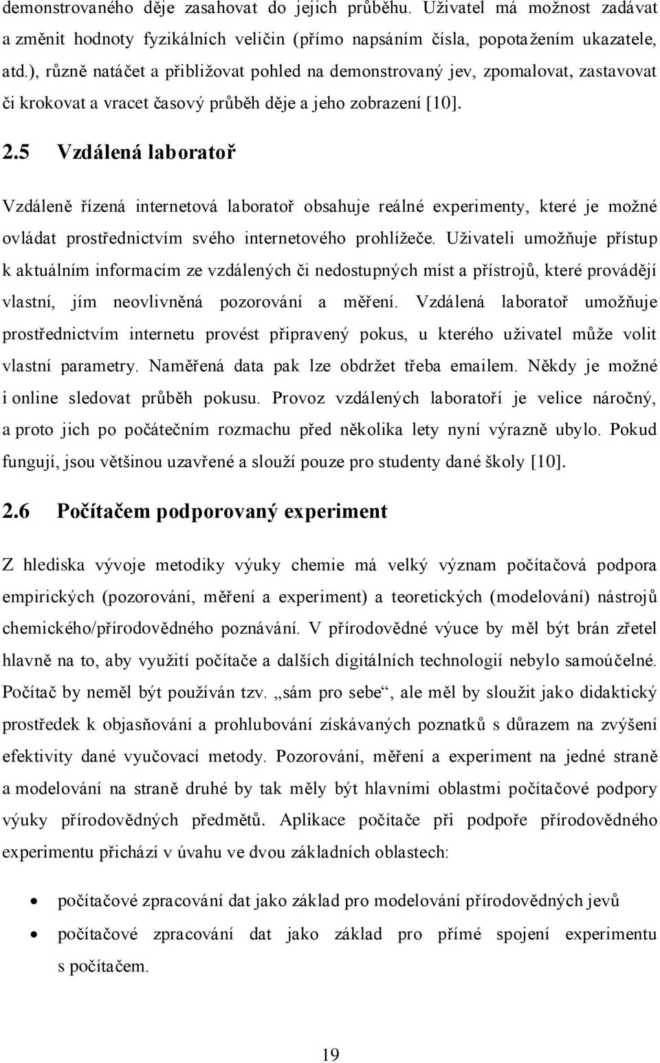 5 Vzdálená laboratoř Vzdáleně řízená internetová laboratoř obsahuje reálné experimenty, které je možné ovládat prostřednictvím svého internetového prohlížeče.