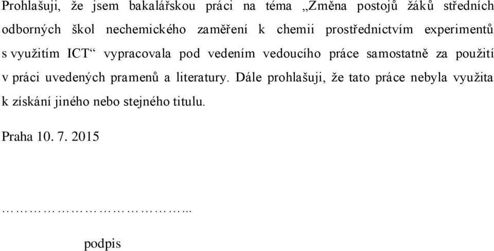 vedením vedoucího práce samostatně za použití v práci uvedených pramenů a literatury.