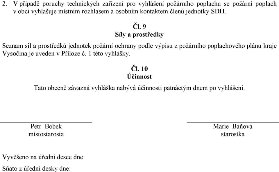 9 Síly a prostředky Seznam sil a prostředků jednotek požární ochrany podle výpisu z požárního poplachového plánu kraje Vysočina je