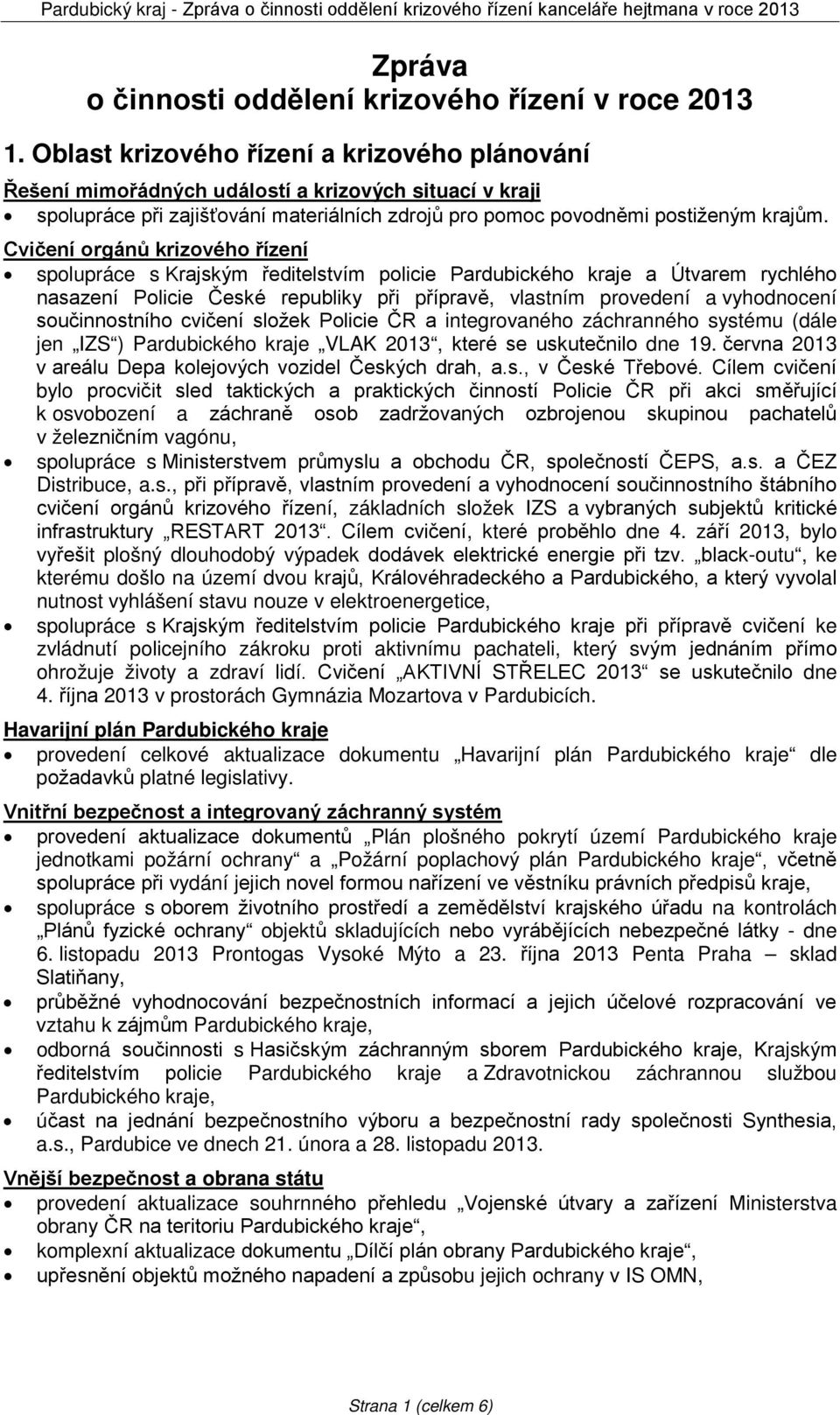 Cvičení orgánů krizového řízení spolupráce s Krajským ředitelstvím policie Pardubického kraje a Útvarem rychlého nasazení Policie České republiky při přípravě, vlastním provedení a vyhodnocení