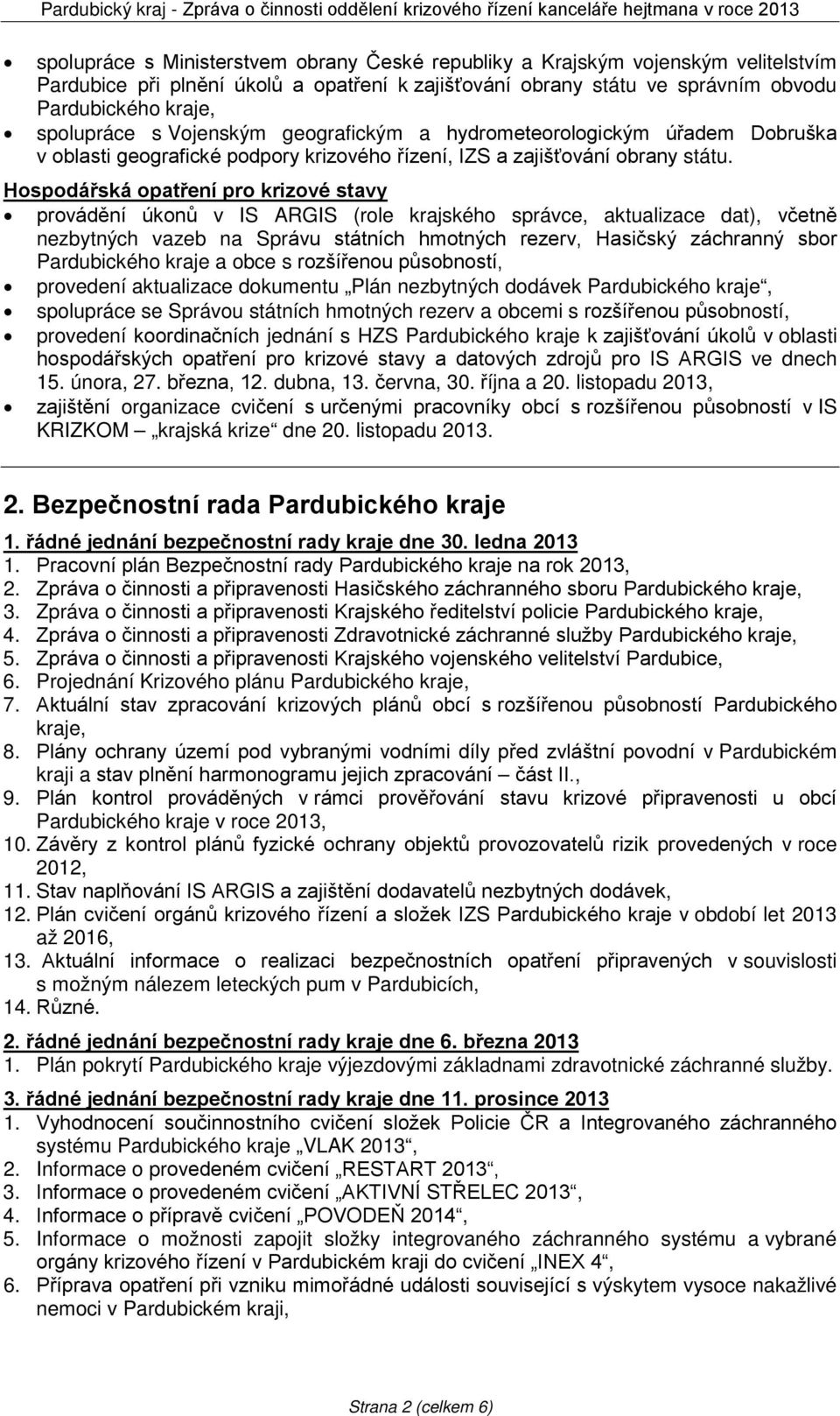 Hospodářská opatření pro krizové stavy provádění úkonů v IS ARGIS (role krajského správce, aktualizace dat), včetně nezbytných vazeb na Správu státních hmotných rezerv, Hasičský záchranný sbor