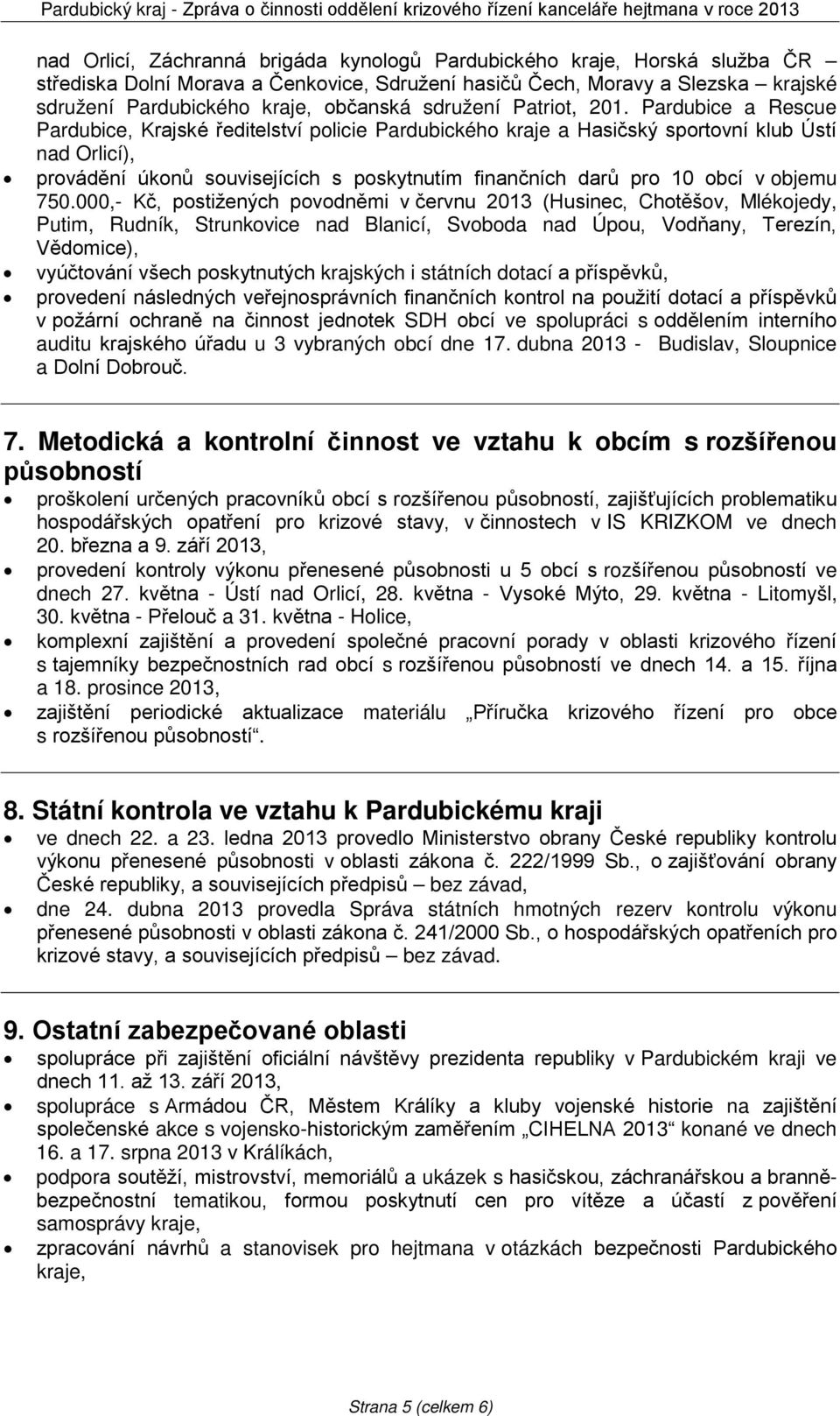 Pardubice a Rescue Pardubice, Krajské ředitelství policie Pardubického kraje a Hasičský sportovní klub Ústí nad Orlicí), provádění úkonů souvisejících s poskytnutím finančních darů pro 10 obcí v