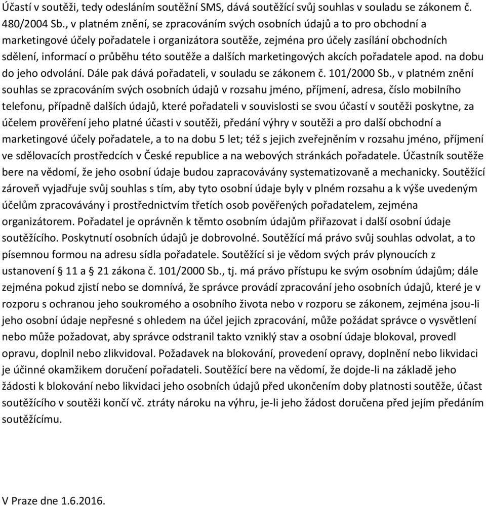 této soutěže a dalších marketingových akcích pořadatele apod. na dobu do jeho odvolání. Dále pak dává pořadateli, v souladu se zákonem č. 101/2000 Sb.